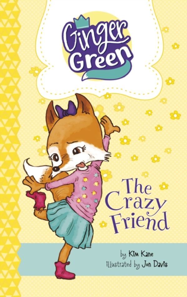 Cover Art for 9781782027836, The Crazy Friend (Ginger Green, Playdate Queen: Ginger Green, Playdate Queen) by Kane, Kim