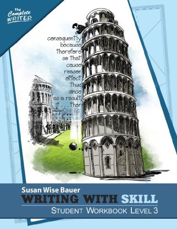 Cover Art for 8601417235522, Writing with Skill, Level 3: Student Workbook (Complete Writer): Written by Susan Wise Bauer, 2015 Edition, (Stu Wkb) Publisher: W. W. Norton & Company [Paperback] by Susan Wise Bauer