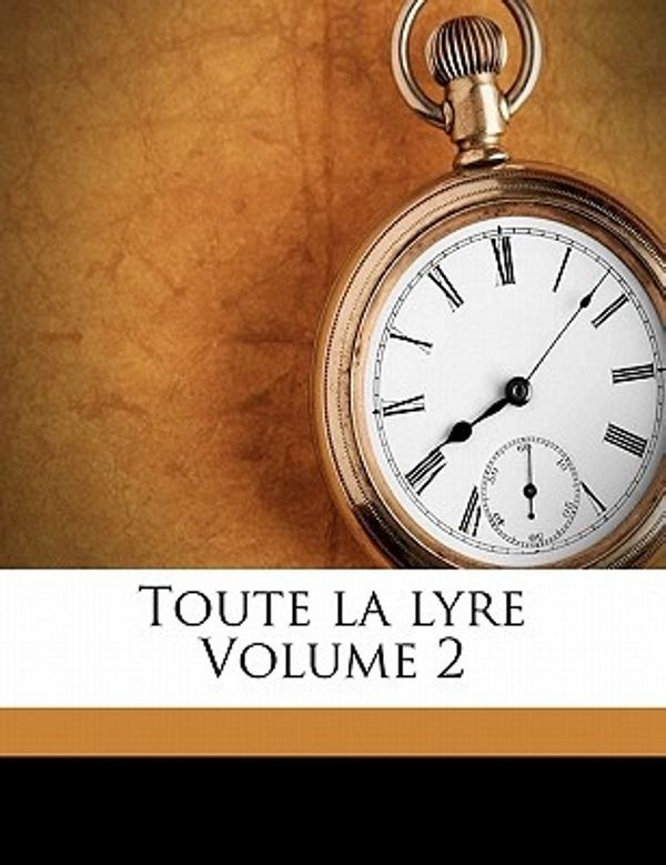 Cover Art for 9781171941439, Toute La Lyre Volume 2 by 1802-1885, Hugo Victor