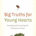 Cover Art for 9781433506024, Big Truths for Young Hearts by Bruce A. Ware