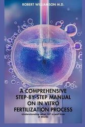 Cover Art for 9798879310399, A COMPREHENSIVE STEP-BY-STEP MANUAL ON IN VITRO FERTILIZATION PROCESS: Understanding what IVF is and How it Works by WILLIAMSON M.D., ROBERT
