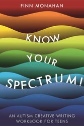 Cover Art for 9781785924354, Know Your Spectrum!An Autism Creative Writing Workbook for Teens by Finn Monahan