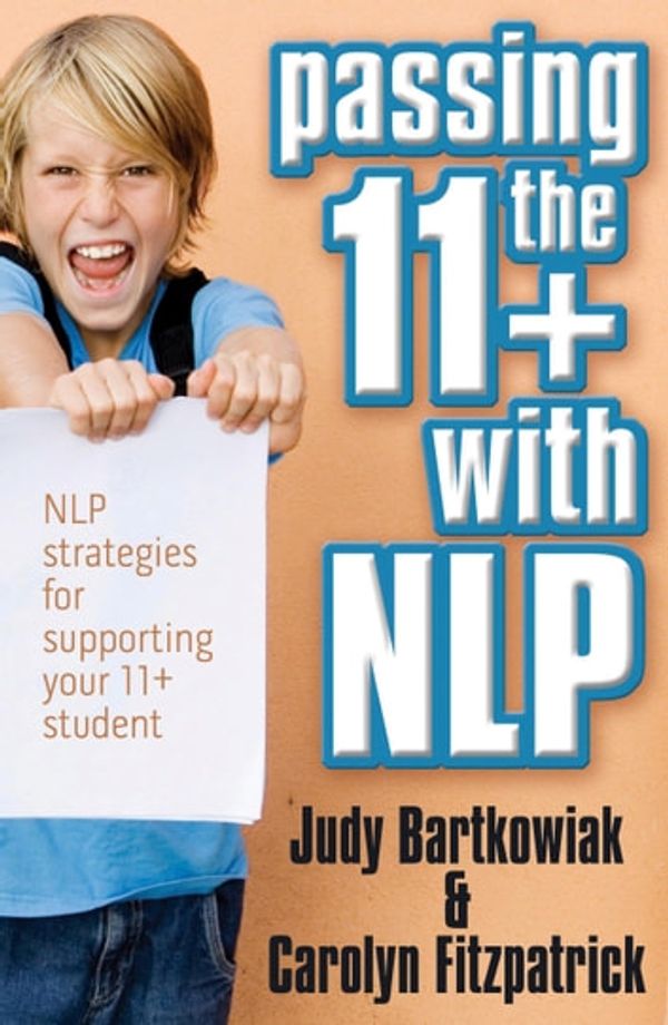 Cover Art for 9781907685743, Passing the 11+ with Nlp - Nlp Strategies for Supporting Youpassing the 11+ with Nlp - Nlp Strategies for Supporting Your 11 Plus Student R 11 Plus St by Judy Bartkowiak Carolyn Fitzpatrick