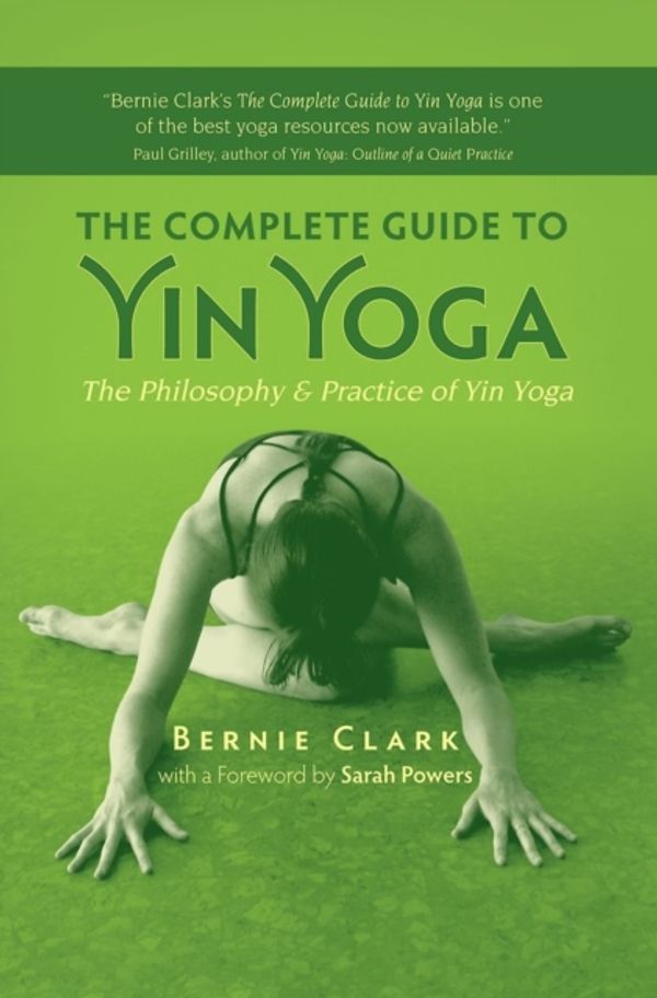 Cover Art for 9781935952503, Complete Guide to Yin Yoga by Bernie Clark