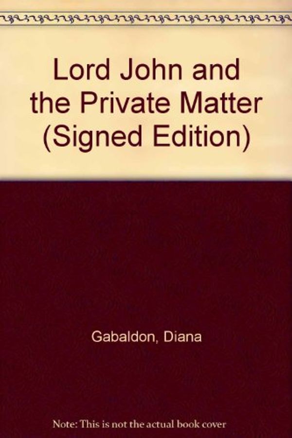 Cover Art for 9785550156957, Lord John and the Private Matter (Signed Edition) by Diana Gabaldon