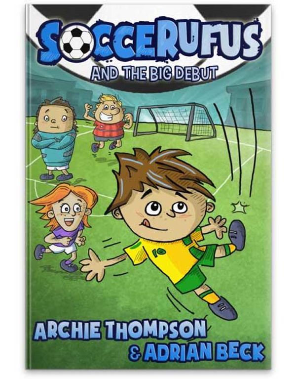 Cover Art for 9780987342812, Soccerufus and the Big Debut by Adrian Beck, Archie Thompson