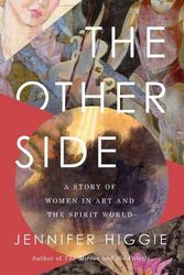 Cover Art for 9781639365432, The Other Side: A Story of Women in Art and the Spirit World by Jennifer Higgie