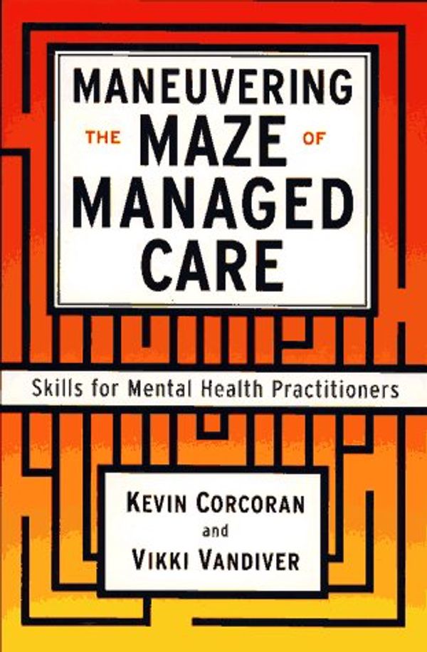 Cover Art for 9780684823096, Maneuvering the Maze of Managed Care: Skills for Mental Health Practitioners by Kevin Corcoran; Vicki Vandiver