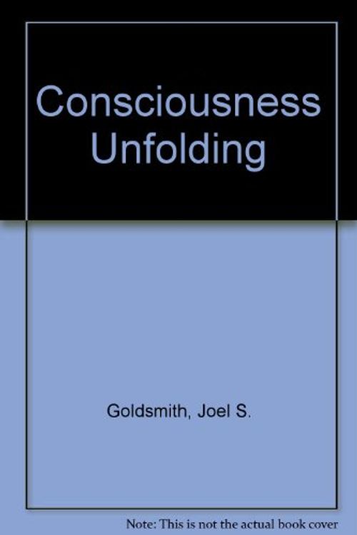 Cover Art for 9781889051406, Consciousness Unfolding by Goldsmith, Joel S./ Sinkler, Lorraine