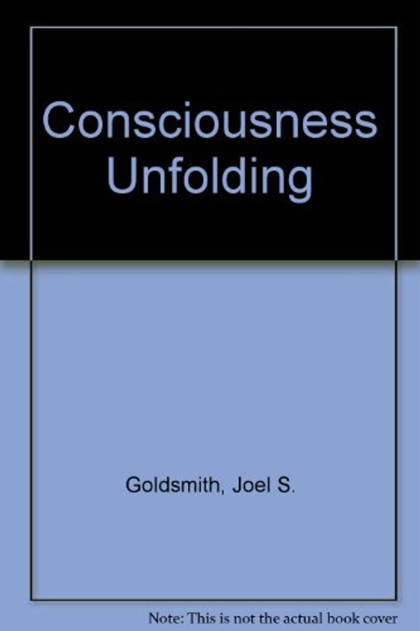 Cover Art for 9781889051406, Consciousness Unfolding by Goldsmith, Joel S./ Sinkler, Lorraine