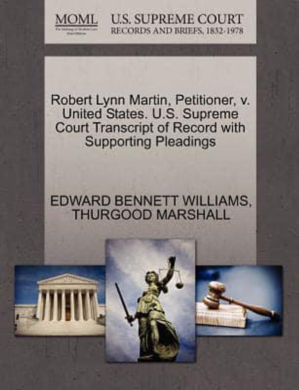 Cover Art for 9781270526124, Robert Lynn Martin, Petitioner, V. United States. U.S. Supreme Court Transcript of Record with Supporting Pleadings by WILLIAMS, EDWARD BENNETT