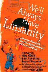 Cover Art for 9780988266209, We'll Always Have Linsanity: Strange Takes on the Strangest Season in Knicks History by Jim Cavan