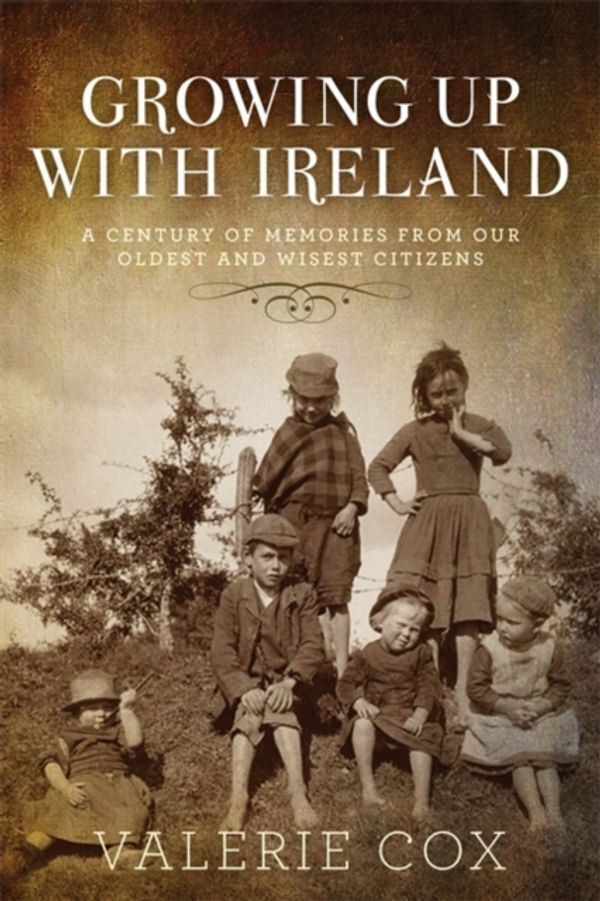 Cover Art for 9781529337365, Growing Up with Ireland: A Century of Memories from Those Born at the Dawn of the Irish State by Valerie Cox