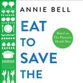 Cover Art for 9781529047592, Eat to Save the Planet: 85 recipes and ideas for eco-friendly cooking, eating and food-shopping by Annie Bell