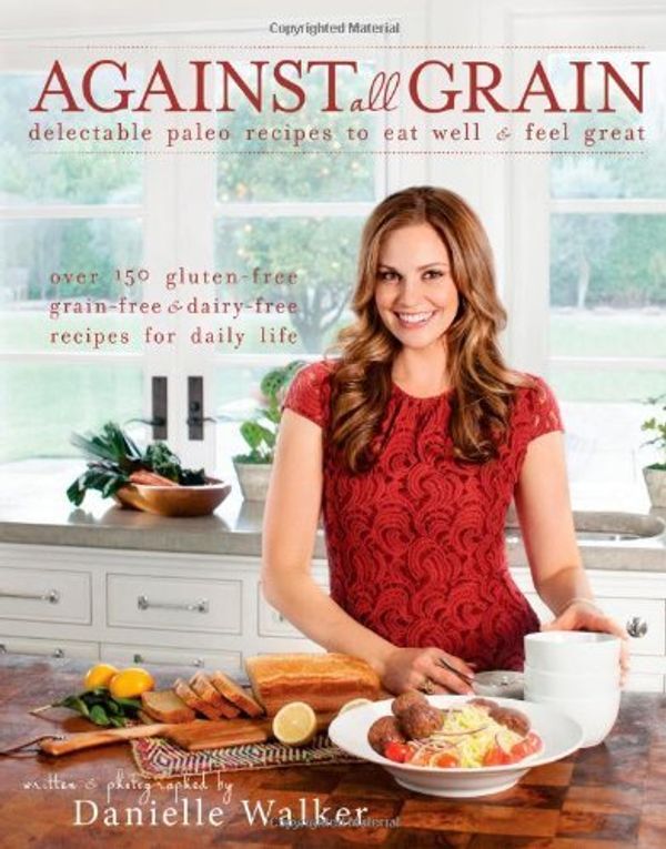 Cover Art for B00M0L3ZOA, Against All Grain: Delectable Paleo Recipes to Eat Well & Feel Great by Danielle Walker(2013-07-30) by Danielle Walker