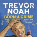 Cover Art for 9780399590443, Born a Crime by Trevor Noah