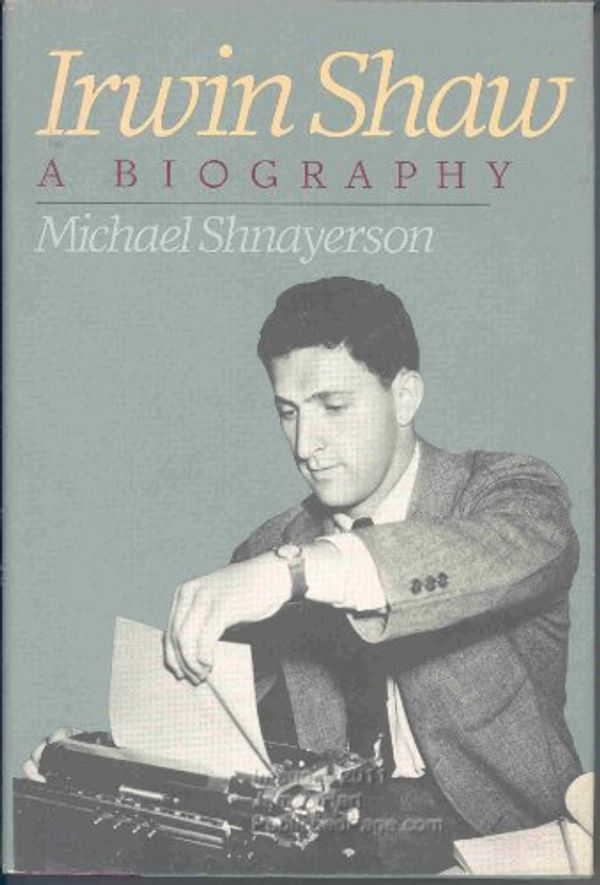Cover Art for 9780399134432, Irwin Shaw: A Biography by Michael Shnayerson