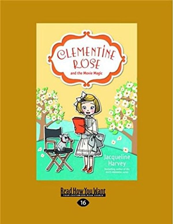 Cover Art for 9781525245275, Clementine Rose and the Movie Magic by Jacqueline Harvey