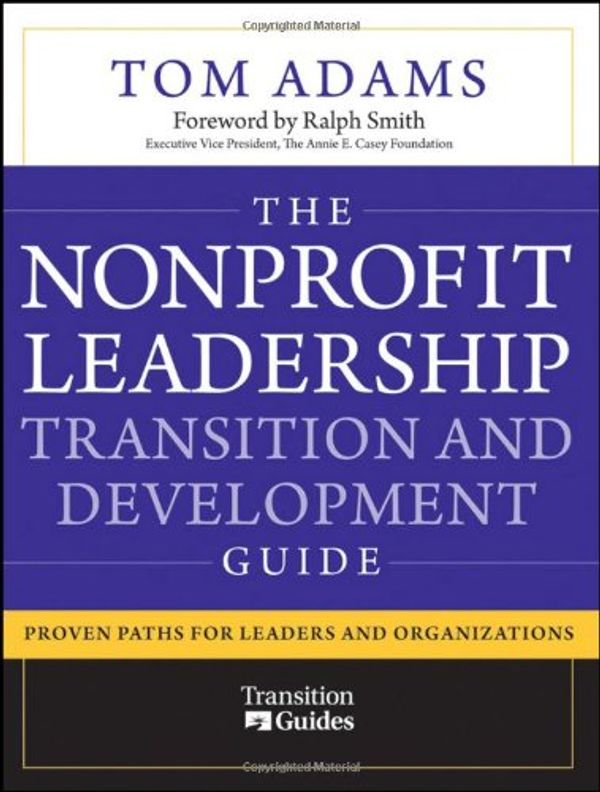 Cover Art for 9780470481226, The Nonprofit Leadership Transition and Development Guide: Proven Paths for Leaders and Organizations by Adams, Tom
