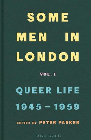 Cover Art for 9780241370605, Some Men In London: Queer Life, 1945-1959: Queer Life 1945-1959 by Peter Parker