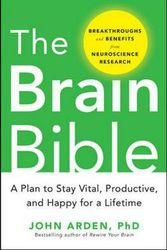 Cover Art for 9780071826549, The Brain Bible: How to Stay Vital, Productive, and Happy for a Lifetime by John Arden