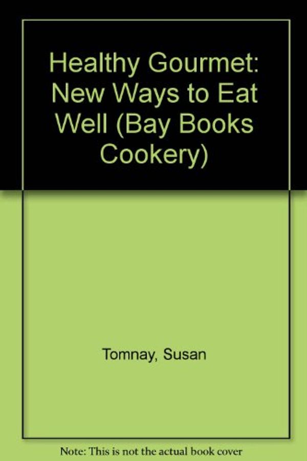 Cover Art for 9781863782548, Healthy Gourmet: New Ways to Eat Well (Bay Books Cookery) by Susan Tomnay