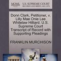 Cover Art for 9781270647966, Donn Clark, Petitioner, V. Lilly Mae Onie Lee Whitelaw Hilliard. U.S. Supreme Court Transcript of Record with Supporting Pleadings by MURCHISON, FRANKLIN