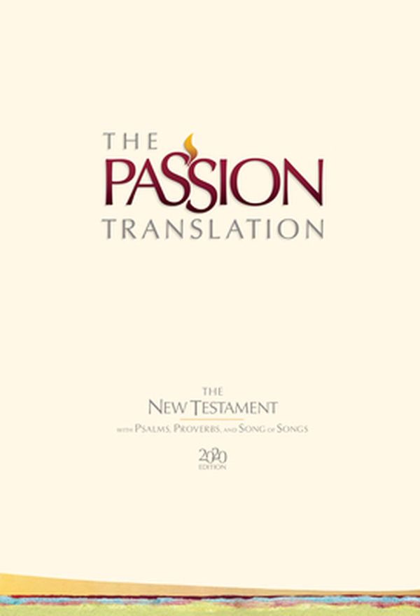 Cover Art for 9781424561452, The Passion Translation New Testament (2020 Edition) HC Ivory: With Psalms, Proverbs and Song of Songs by Brian Simmons
