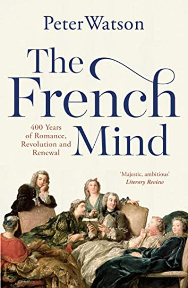 Cover Art for B098PG1KHP, The French Mind: 400 Years of Romance, Revolution and Renewal by Peter Watson