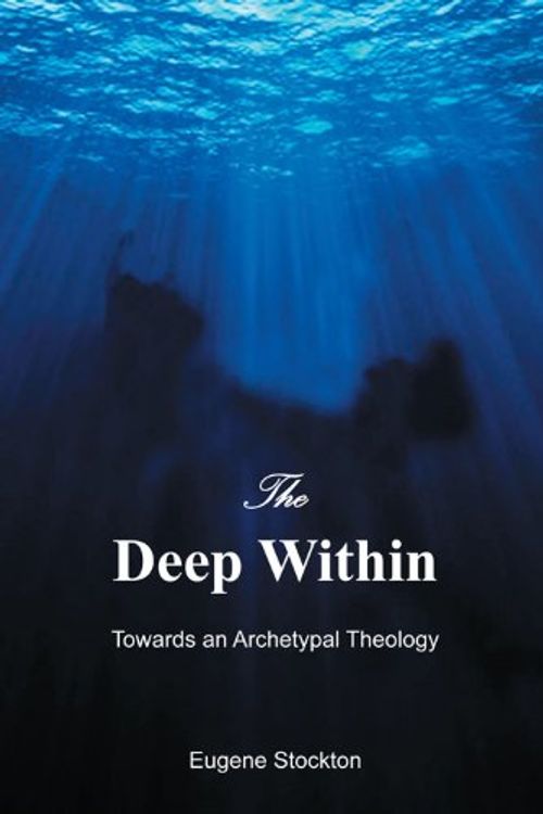 Cover Art for 9780646560793, The Deep Within - Towards an Archetypal Theology by Fr. Eugene Stockton