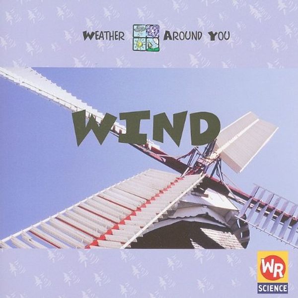 Cover Art for 9780836843071, Wind (Weather Around You) by Anita Ganeri