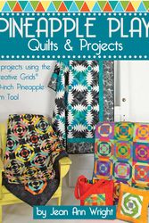 Cover Art for 9781935726944, Pineapple Play Quilts & Projects: 14 Projects Using the Creative Grids(r) 10-Inch Pineapple Trim Tool by Jean Ann Wright
