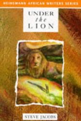 Cover Art for 9780435905880, Under the Lion (Heinemann African Writers Series) by Steve Jacobs