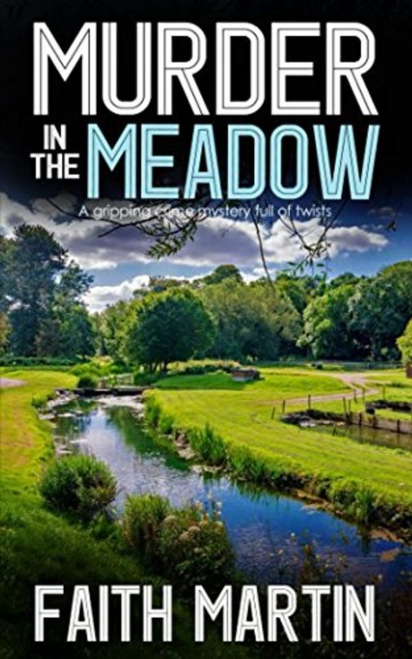 Cover Art for 9781912106387, MURDER IN THE MEADOW a gripping crime mystery full of twists by Faith Martin