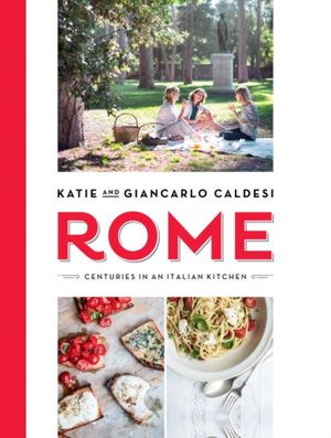 Cover Art for 9781784880040, Rome: Centuries in an Italian Kitchen by Katie Caldesi, Giancarlo Caldesi