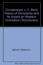 Cover Art for 9780061301322, Christendom: A Short History of Christianity and Its Impact on Western Civilization by Ronald H. Bainton
