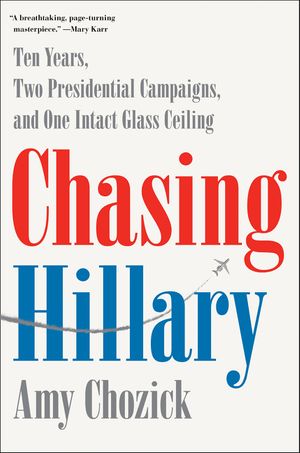Cover Art for 9780062413598, Chasing Hillary by Amy Chozick