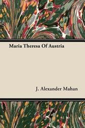 Cover Art for 9781443725071, Maria Theresa of Austria by J Alexander Mahan