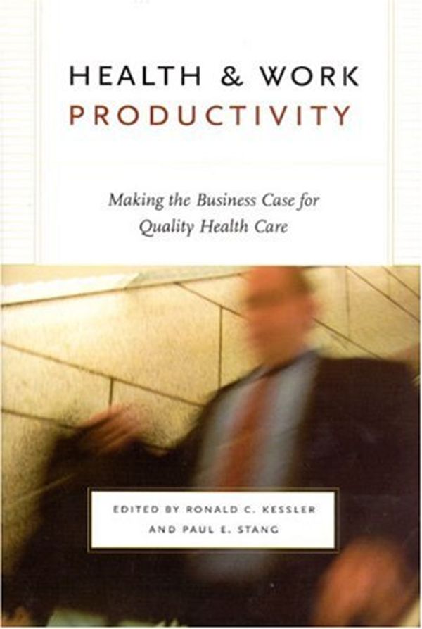 Cover Art for 9780226432120, Health and Work Productivity: Making the Business Case for Quality Health Care (The John D. and Catherine T. MacArthur Foundation Series on Mental Health and De) by Ronald C. Kessler, Paul E. Stang