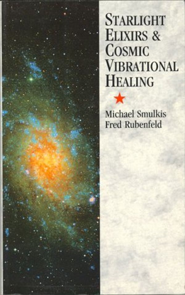 Cover Art for 9780852072585, Starlight Elixirs and Cosmic Vibrational Healing by Michael Smulkis