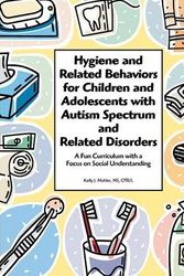 Cover Art for 9781934575420, Hygiene and Related Behaviors for Children and Adolescents with Autism Spectrum and Related Disorders: A Fun Curriculum with a Focus on Social Underst by Kelly Mahler