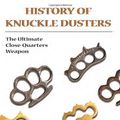 Cover Art for 9781581606300, History Of Knuckle Dusters: The Ultimate Close-Quarters Weapon by David Grant