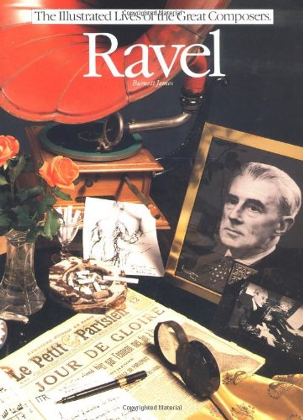 Cover Art for 0752187440154, Ravel (Illustrated Lives of the Great Composers Series) by David Burnett-James