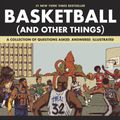 Cover Art for 9781419726477, Basketball (and Other Things): A Collection of Questions Asked, Answered, Illustrated by Shea Serrano