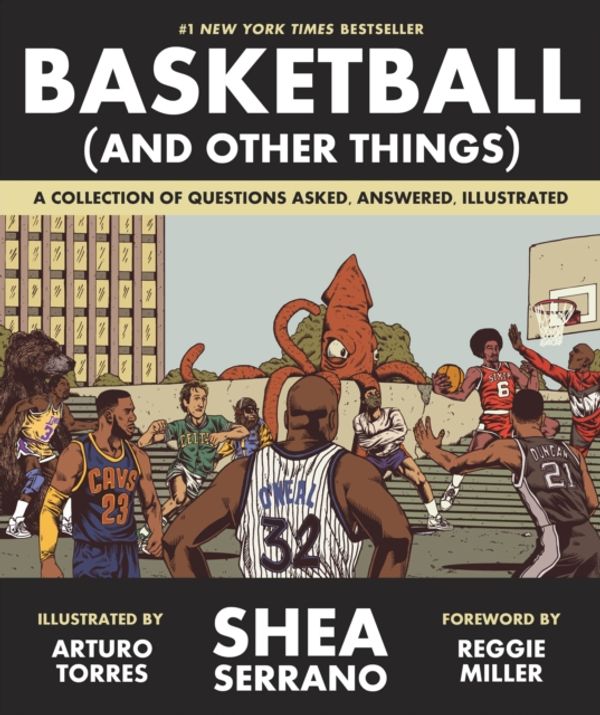 Cover Art for 9781419726477, Basketball (and Other Things): A Collection of Questions Asked, Answered, Illustrated by Shea Serrano