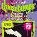 Cover Art for 9780590939546, The Headless Ghost (Goosebumps Presents TV Book #7) by Carol Ellis, R. L. Stine, Billy Brown, Dan Angel