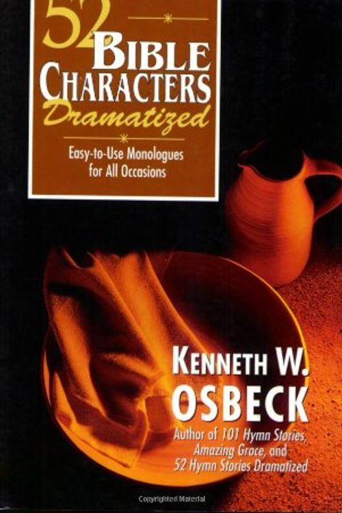 Cover Art for 9780825434297, 52 Bible Characters Dramatized: Easy-to-Use Monologues for All Occasions by Kenneth W. Osbeck
