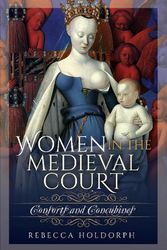 Cover Art for 9781526739810, Women in the Medieval Court: Consorts and Concubines by Rebecca Holdorph