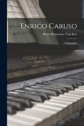 Cover Art for 9781019035276, Enrico Caruso: A Biography by Pierre Rensselaer Van Key