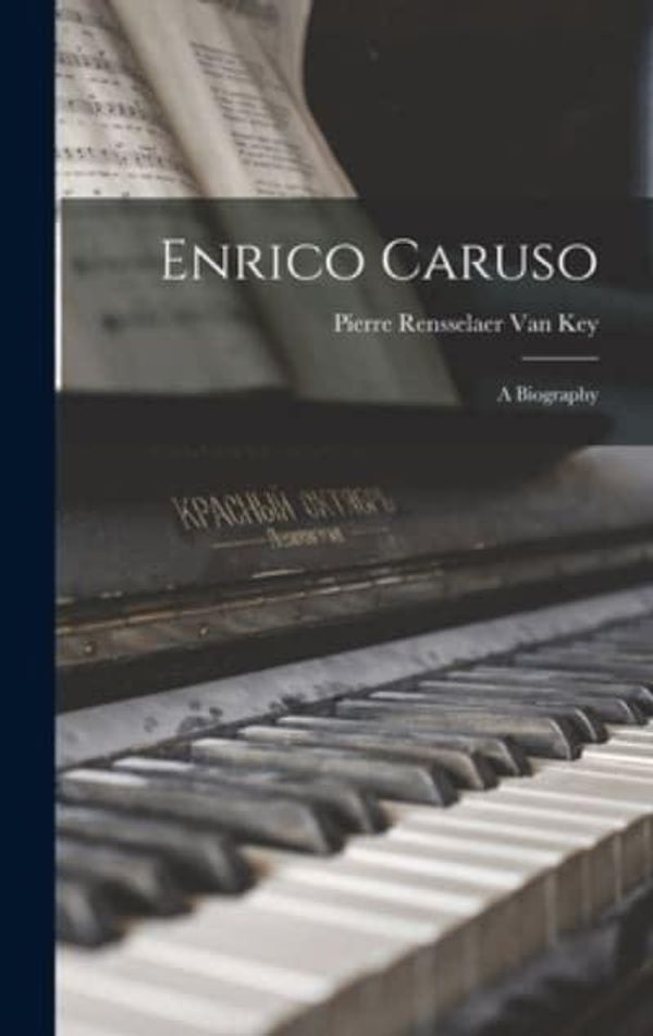 Cover Art for 9781019035276, Enrico Caruso: A Biography by Pierre Rensselaer Van Key